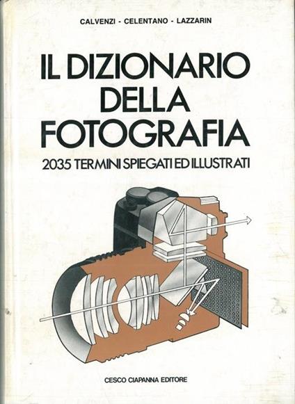 Il dizionario della fotografia. 2035 termini spiegati e illustrati - Giovanna Calvenzi - copertina