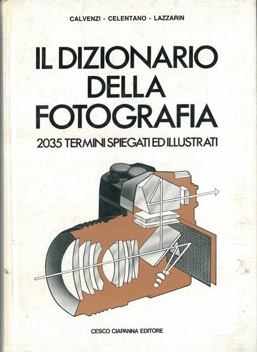 Il dizionario della fotografia. 2035 termini spiegati e illustrati - Giovanna Calvenzi - copertina