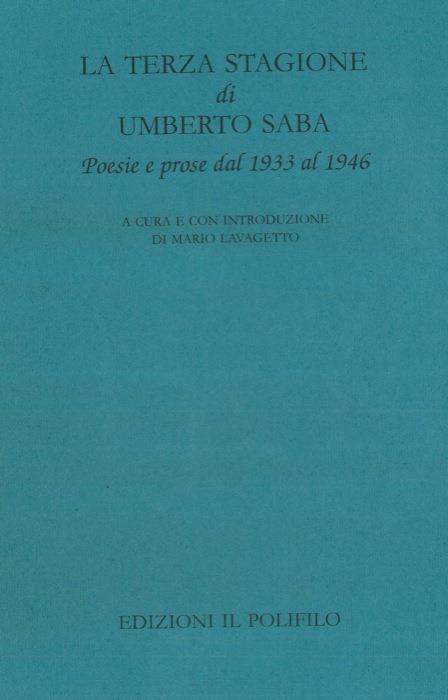 La terza stagione di Umberto Saba : poesie e prose dal 1933 al 1946 - Umberto  Saba - Libro Usato - ND - | IBS