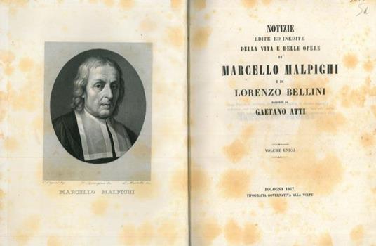 Notizie edite ed inedite della vita e delle opere di Marcello Malpighi e di Lorenzo Bellini - Gaetano Atti - copertina