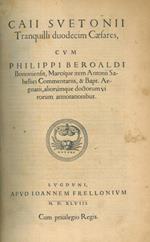 Caii Svetonii Tranquilli duodecim Caesares cum Philippi Beroaldi Bononiensis, Marcique item Antonii Sabellici Commentariis, & Bapt. Aegnatii, aliorumque doctorum virorum annotationibus