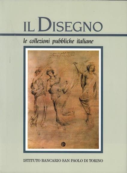 Il disegno. Le collezioni pubbliche italiane. Parte seconda - Anna M. Petrioli Tofani - copertina
