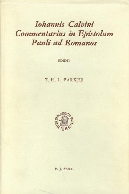 Iohannis Calvini Commentarius in Epistolam Pauli ad Romanos. Edidit T.H.L. Parker - Giovanni Calvino - copertina