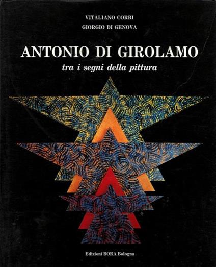 Antonio Di Girolamo. Tra i segni della pittura - Vitaliano Corbi,Giorgio Di Genova - copertina