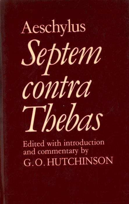 Septemcontra Thebas. Edited with Intoduction and Commentary by G.O. Hutchinson - Eschilo - copertina