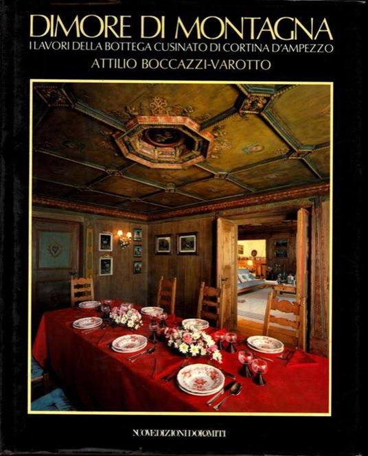 Dimore di montagna. I lavori della Bottega Cusinato di Cortina d'Ampezzo - Attilio Boccazzi Varotto - copertina