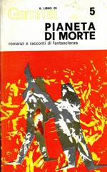 Pianeta di morte. Romanzi e racconti di fantascienza n¡ 5. 