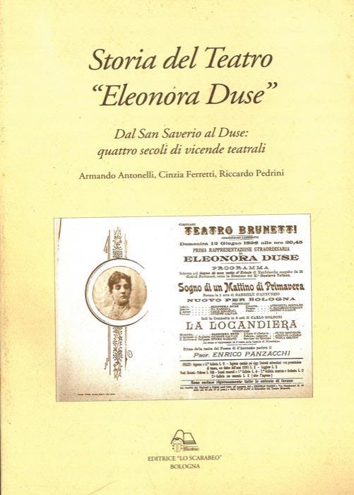 Storia del Teatro «Eleonora Duse». Dal San Saverio al Duse: quattro secoli di vicende teatrali - Armando Antonelli,Cinzia Ferretti,Riccardo Pedrini - copertina