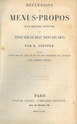 Réflexions et menus-propos d'un peintre génevois ou essai sur le beau dans les arts, précédées d'une notice sur la vie et les ouvrages de l'Auteur par Albert Aubert - Rodolphe Töpffer - copertina