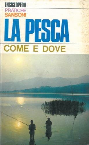 La pesca. Come e dove - Renato Pacini - copertina