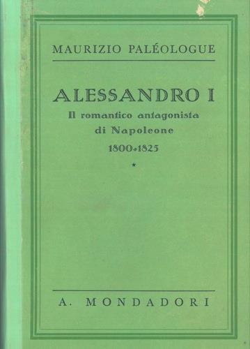 Alessandro I. Il romantico antagonista di Napoleone. ( 1800 - 1825 ) - Maurizio Paleologue - copertina