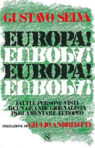 Europa! Europa. Fatti e persone visti da un grande giornalista parlamentare europeo - Gustavo Selva - copertina