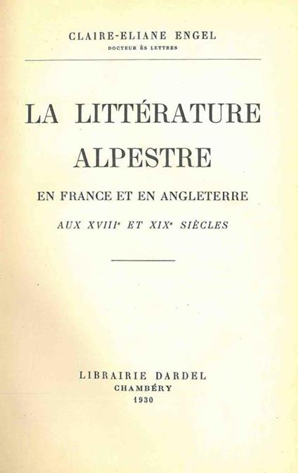 La littérature alpestre en france et en Angleterre. Aux XVIII et XIX sicles - Claire-Éliane Engel - copertina