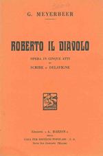 Roberto il diavolo. Opera in cinque atti di Scribe e Delavigne