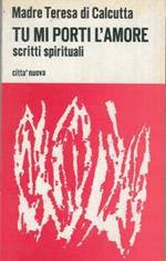 Tu mi porti l'amore. Scritti spirituali