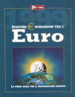 1999 Investire E Guadagnare Con L'Euro. La Prima Guida Per Il Risparmiatore Europeo