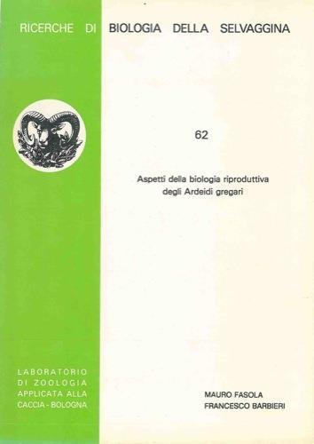 Aspetti della biologia riproduttiva degli Ardeidi gregari - Mauro Fasola - copertina