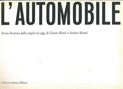 L' automobile. Storia illustrata dalle origini ad oggi - Gianni Marin - copertina