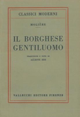 Il borghese gentiluomo. Traduzione e note di Alceste Bisi con giudizi di Franck Brentano e e di Sainte-Beuve - Molière - copertina