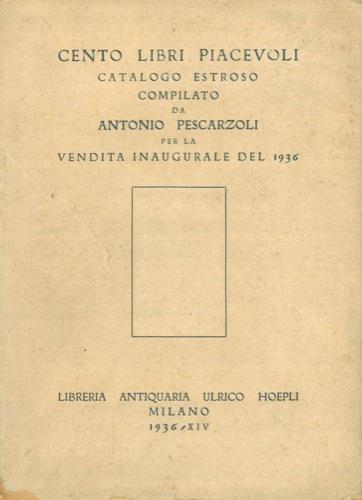 Cento libri piacevoli. Catalogo estroso compilato da A. Pescarzoli per la vendita inaugurale del 1936 - Antonio Pescarzoli - copertina