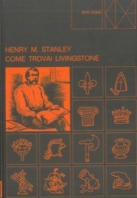 Come trovai Livingstone - Stanley Henry Morton - copertina