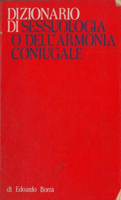 Dizionario di sessuologia o dell'armonia coniugale - Edoardo Borra - copertina