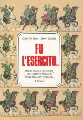Fu l'Esercito. Mezzo secolo di storia del soldato italiano nelle immagini popolari - Carlo De Biase - copertina