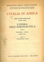 L' Italia in Africa. Serie storico-Militare. Volume terzo. L'opera dell'Aeronautica. Tomo I. Eritrea. Libia (1888-1932)