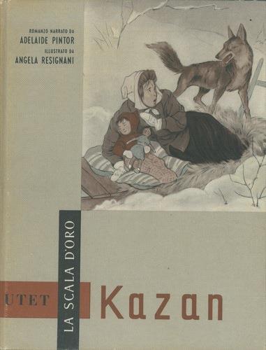 Kazan di G. O Curwood. Illustrato da Angela Resignani - Adelaide Pintor - copertina