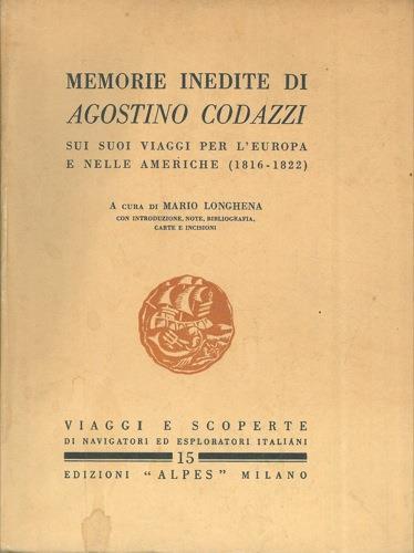 Memorie inedite di Agostino Codazzi sui suoi viaggi per l'Europa e nelle Americhe (1816-1822) - Mario Longhena - copertina