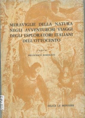 Meraviglie della natura negli avventurosi viaggi degli esploratori italiani dell'ottocento - Francesco Rodolico - copertina