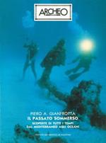 Il passato sommerso. Scoperte di tutti i tempi dal Mediterraneo agli oceani