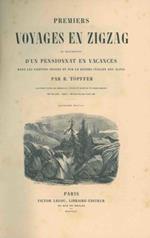 Premiers voyages en zigzag ou excursions d'un pensionnat en vacances dans les Cantons Suisses et sur le revers italien des Alpes