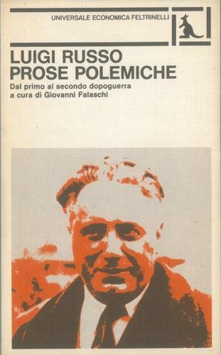 Prose polemiche. Dal primo al secondo dopoguerra. A cura e con un'introduzione di Giovanni Falaschi - Luigi Russo - copertina