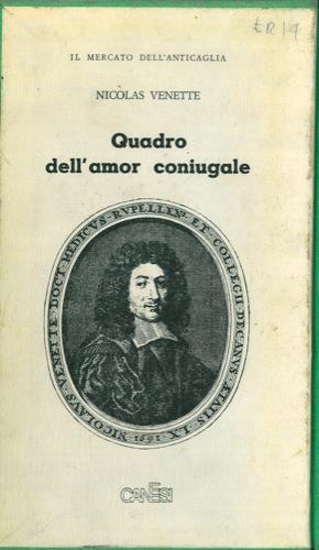 Quadro dell'amor coniugale. Introduzione di Alberto Consiglio - Venette Nicolas - copertina