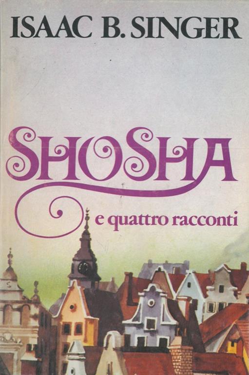 Shosha. Tre incontri. La festa di Capodanno. Il becchino. Errori - Isaac Bashevis Singer - copertina