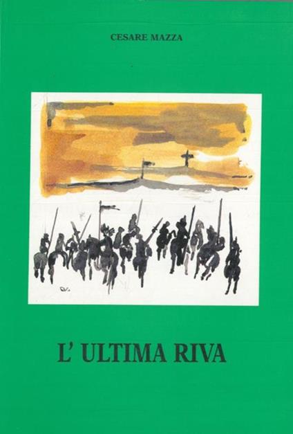 L' ultima riva (Ora nona - Poemi a Maria - L'altra Maria - Colloquio finale) - Cesare Mazza - copertina