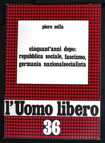 Cinquant'anni dopo: repubblica sociale, fascismo, Germania nazionalsocialista - Piero Sella - copertina