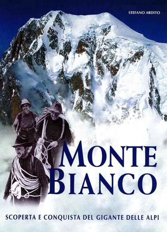 Monte Bianco. Scoperta e conquista del gigante delle Alpi - copertina