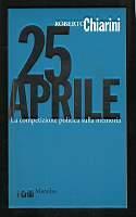 25 aprile – La competizione politica sulla memoria - Roberto Chiarini - copertina