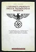 I segreti perduti della tecnologia nazista. Le ricerche e gli esperimenti degli scienziati di Hitler, fino ad oggi tenuti nascosti