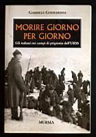 Morire giorno per giorno - Gli italiani nei campi di prigionia dell'URSS