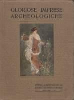 Gloriose Imprese Archeologiche - Corrado Ricci,Arturo Jahn Rusconi,Giuseppe Lugli - copertina