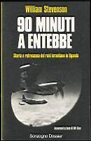 90 minuti a Entebbe Storia e retroscena del raid israeliano in Uganda - William Stevenson - copertina