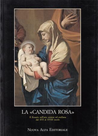 La Candida rosa. Il rosario nell'arte centese ed emiliana dal XVI al XVIII secolo - Prisco Bagni,Salvatore Baviera,Letizia Lodi - copertina