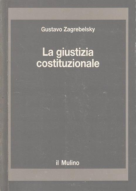 La giustizia costituzionale - Gustavo Zagrebelsky - 2