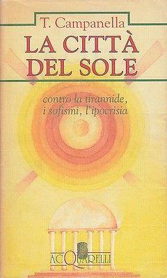 La città del sole. Contro la tirannide, i sofismi, l'ipocrisia - Tommaso Campanella - copertina