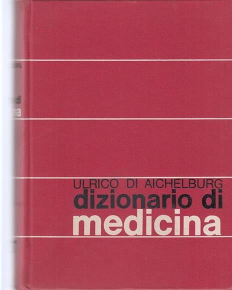 Dizionario di Medicina - Ulrico Di Aichelburg - 2