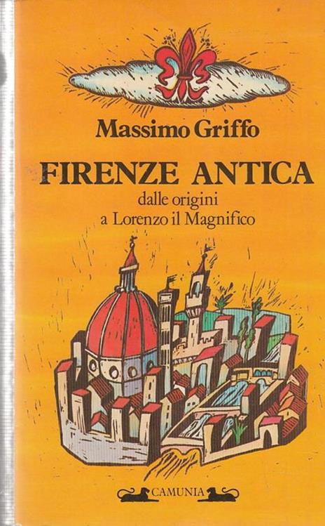 Firenze antica. Dalle origini a Lorenzo il Magnifico - Massimo Griffo - copertina