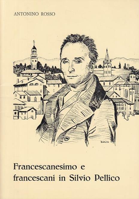 Francescanesimo in Silvio Pellico - Antonino Rosso - copertina